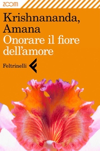 Onorare il fiore dell'amore - Librerie.coop Onorare il fiore dell'amore - Librerie.coop