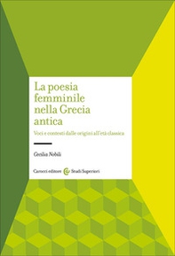 La poesia femminile nella Grecia antica. Voci e contesti dalle origini all'età classica - Librerie.coop