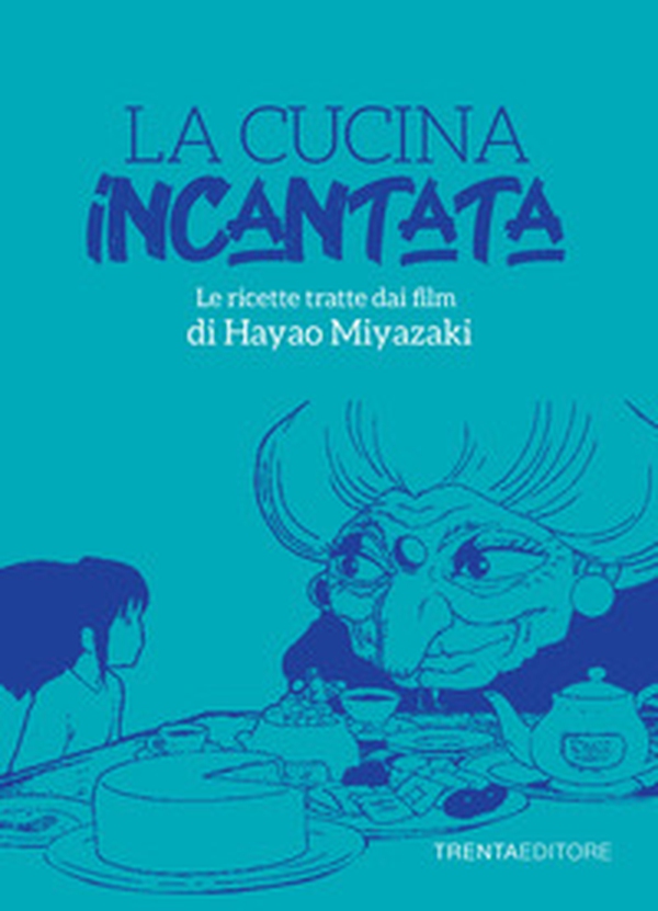 La cucina incantata. Le ricette tratte dai film di Hayao Miyazaki - Librerie.coop La cucina incantata. Le ricette tratte dai film di Hayao Miyazaki - Librerie.coop