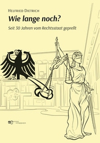 Wie lange noch? Seit 30 Jahren vom Rechtsstaat geprellt - Librerie.coop