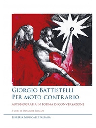 Giorgio Battistelli. Per moto contrario. Autobiografia in forma di conversazione - Librerie.coop Giorgio Battistelli. Per moto contrario. Autobiografia in forma di conversazione - Librerie.coop