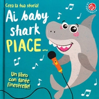 Ai baby shark piace... - Librerie.coop Ai baby shark piace... - Librerie.coop