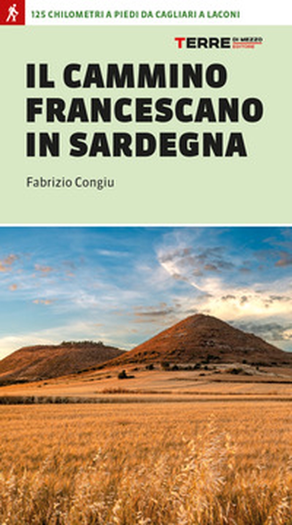 Il cammino francescano in Sardegna. 125 km a piedi da Cagliari a Laconi - Librerie.coop Il cammino francescano in Sardegna. 125 km a piedi da Cagliari a Laconi - Librerie.coop