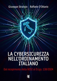 La cybersicurezza nell'ordinamento italiano. Dal recepimento della NIS2 al D.Lgs. 138/2024 - Librerie.coop