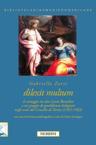 Dilexit multum. Il carteggio tra don Leone Bartolini e un gruppo di gentildonne bolognesi negli anni del concilio di Trento (1545-1563) - Librerie.coop