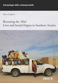 Becoming the 'Abid. Lives and social origins in Southern Tunisia - Librerie.coop Becoming the 'Abid. Lives and social origins in Southern Tunisia - Librerie.coop