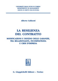La resilienza del contratto. Modificazioni e destino delle garanzie, tra relazionalità, incompletezza e crisi d'impresa - Librerie.coop