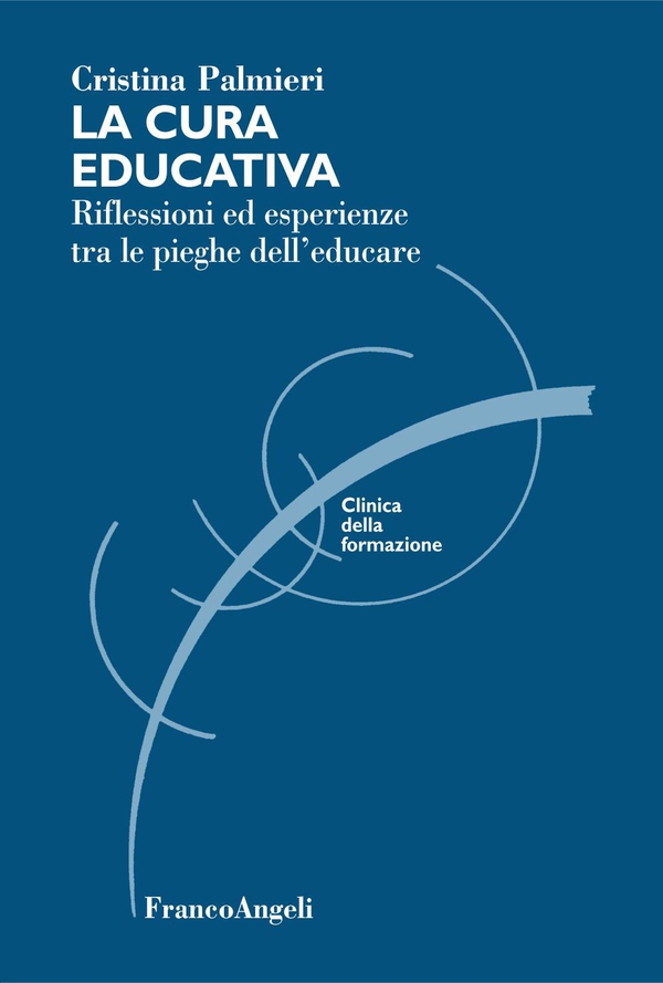 La cura educativa. Riflessioni ed esperienze tra le pieghe dell'educare - Librerie.coop La cura educativa. Riflessioni ed esperienze tra le pieghe dell'educare - Librerie.coop