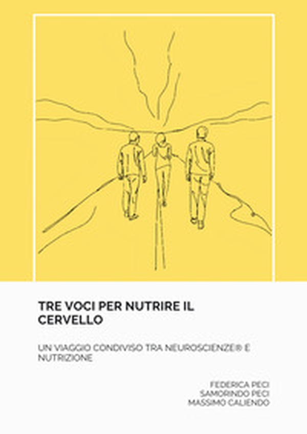 Tre voci per nutrire il cervello. Un viaggio condiviso tra neuroscienze e nutrizione - Librerie.coop