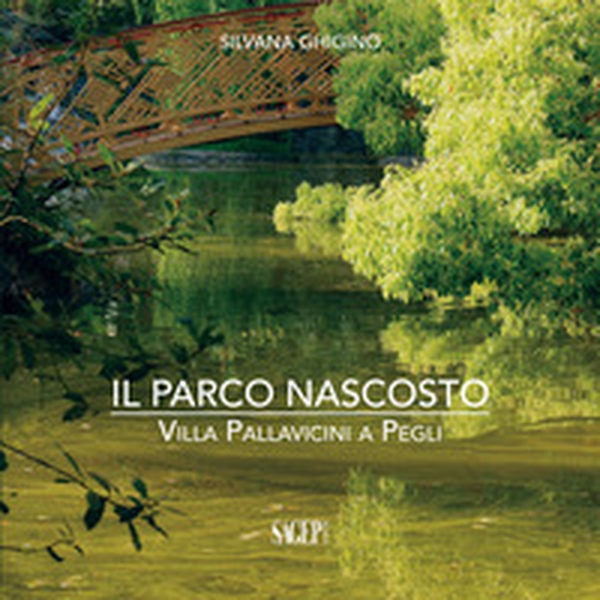 Il parco nascosto. Villa Pallavicini a Pegli - Librerie.coop Il parco nascosto. Villa Pallavicini a Pegli - Librerie.coop