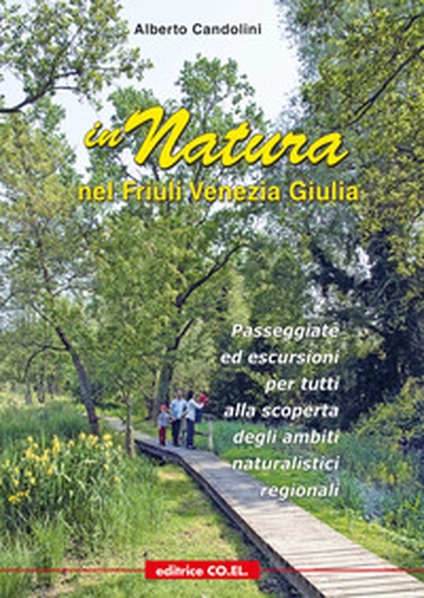 In natura nel Friuli Venezia Giulia. 40 passeggiate ed escursioni per tutti, tra pedemontana e costa, alla scoperta dei siti regionali di interesse naturalistico - Librerie.coop In natura nel Friuli Venezia Giulia. 40 passeggiate ed escursioni per tutti, tra pedemontana e costa, alla scoperta dei siti regionali di interesse naturalistico - Librerie.coop