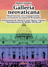 Galleria neovaticana. Modernismo, vizi innominabili e corruzione ai tempi di Bergoglio - Librerie.coop