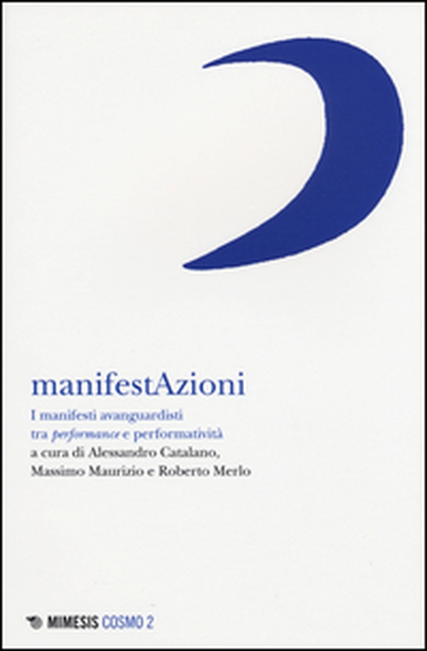 Manifestazioni. I manifesti avanguardisti tra performance e performatività - Librerie.coop Manifestazioni. I manifesti avanguardisti tra performance e performatività - Librerie.coop
