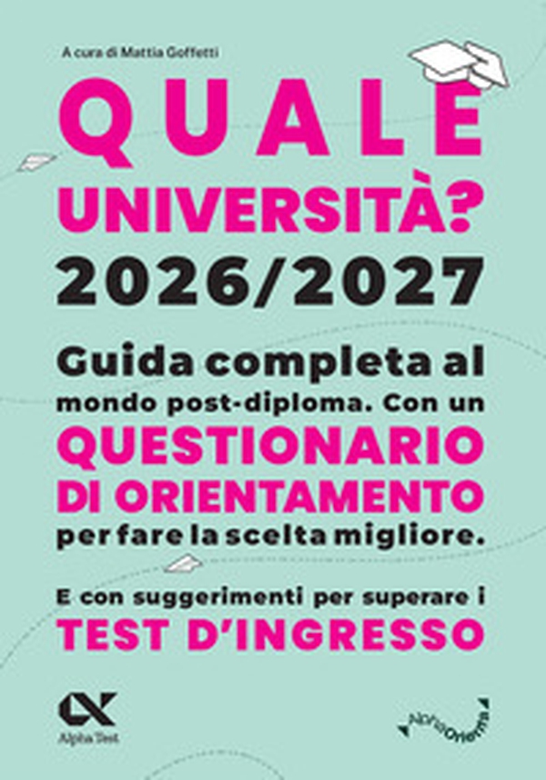 Quale Università? 2026/2027. Guida completa agli studi post-diploma. Con questionario di orientamento - Librerie.coop