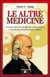 Le altre medicine. Compendio di medicina omeopatica e medicina tradizionale cinese - Librerie.coop
