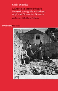 L'altrove in camera oscura. Fotografi e fotografie in Sardegna negli anni Cinquanta e Sessanta - Librerie.coop
