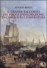 Il grande racconto dei viaggi d'esplorazione, di conquista e d'avventura - Librerie.coop Il grande racconto dei viaggi d'esplorazione, di conquista e d'avventura - Librerie.coop