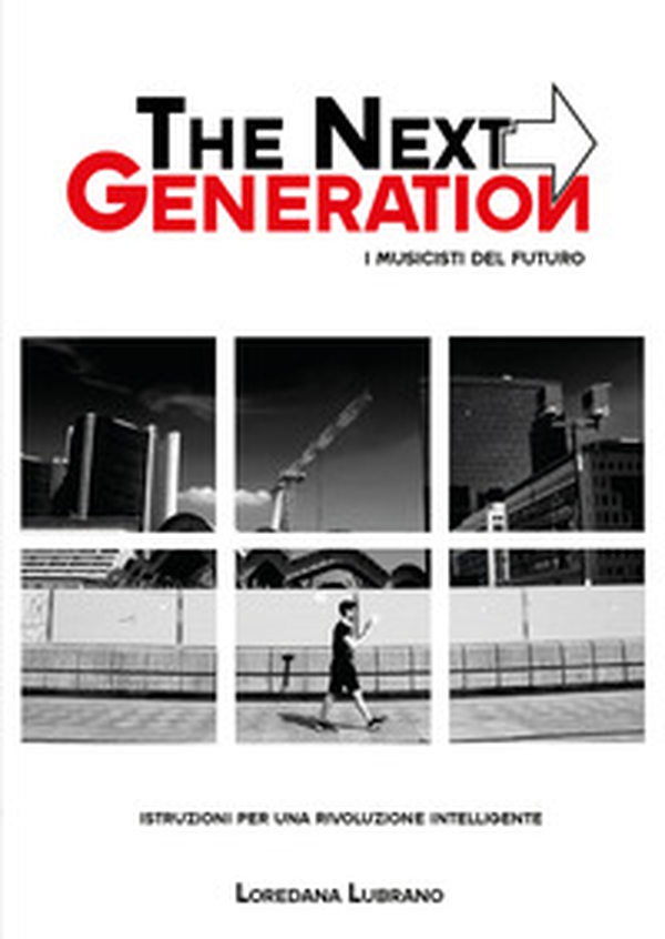 The next generation. I musicisti del futuro. Istruzioni per una vita intelligente - Librerie.coop The next generation. I musicisti del futuro. Istruzioni per una vita intelligente - Librerie.coop