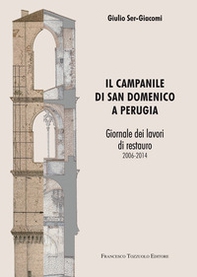 Il campanile di San Domenico a Perugia. Giornale dei lavori di restauro 2006-2014 - Librerie.coop