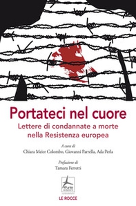 Portateci nel cuore. Lettere di condannate a morte nella Resistenza europea - Librerie.coop Portateci nel cuore. Lettere di condannate a morte nella Resistenza europea - Librerie.coop
