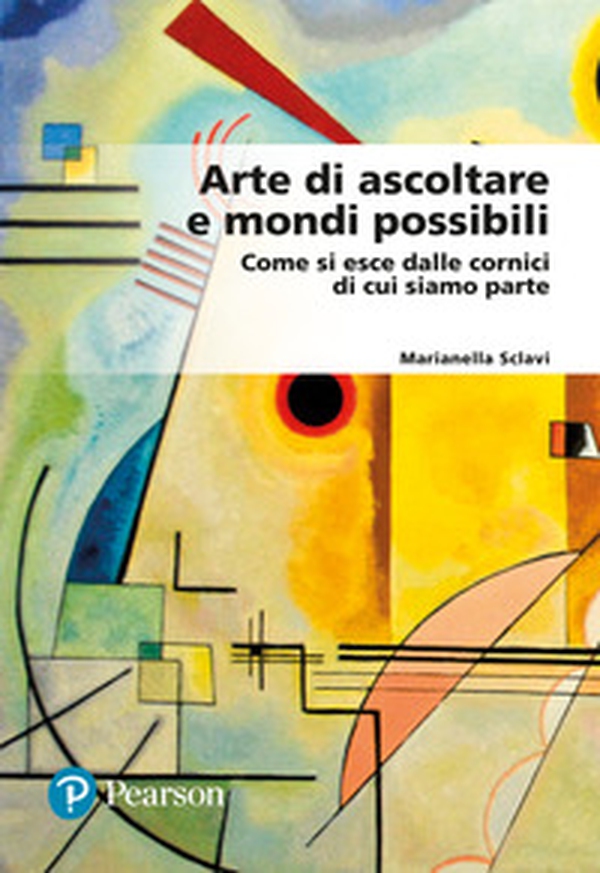 Arte di ascoltare e mondi possibili. Come si esce dalle cornici di cui siamo parte - Librerie.coop Arte di ascoltare e mondi possibili. Come si esce dalle cornici di cui siamo parte - Librerie.coop