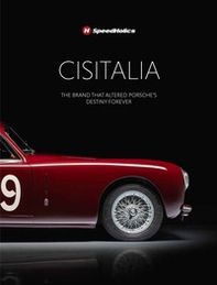 Cisitalia. The brand that altered Porche's destiny forever - Librerie.coop