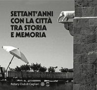 Settant'anni con la città tra storia e memoria. Rotary Club di Cagliari - Librerie.coop Settant'anni con la città tra storia e memoria. Rotary Club di Cagliari - Librerie.coop