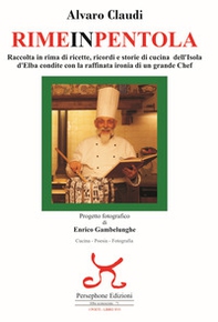 Rimeinpentola. Raccolta in rima di ricette, ricordi e storie di cucina dell'Isola d'Elba condite con la raffinata ironia di un grande Chef - Librerie.coop