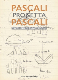 Pascali progetta Pascali. Il taccuino di annotazioni - Librerie.coop Pascali progetta Pascali. Il taccuino di annotazioni - Librerie.coop