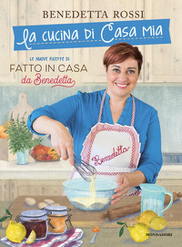 La cucina di casa mia. Le nuove ricette di «Fatto in casa da Benedetta» - Librerie.coop La cucina di casa mia. Le nuove ricette di «Fatto in casa da Benedetta» - Librerie.coop