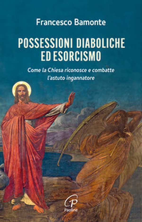Possessioni diaboliche ed esorcismo. Come la Chiesa riconosce e combatte l'astuto ingannatore - Librerie.coop Possessioni diaboliche ed esorcismo. Come la Chiesa riconosce e combatte l'astuto ingannatore - Librerie.coop