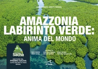 Amazzonia labirinto verde. Anima del mondo - Librerie.coop