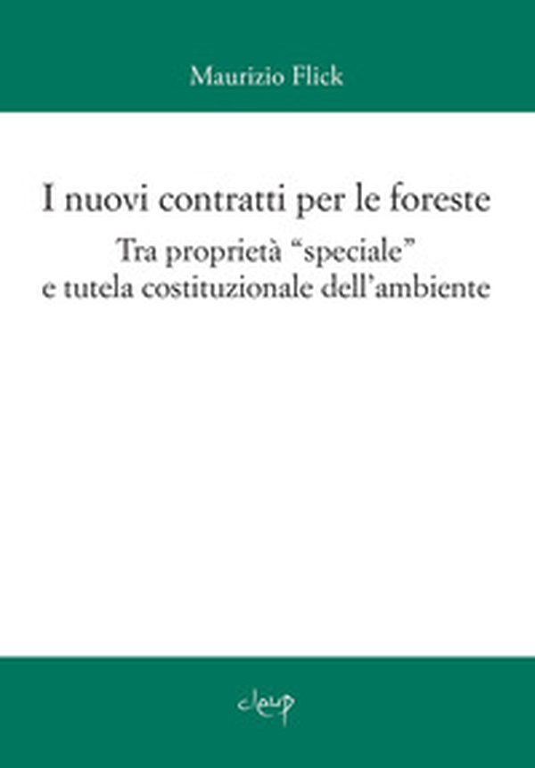 I nuovi contratti per le foreste. Tra proprietà «speciale» e tutela costituzionale dell'ambiente - Librerie.coop I nuovi contratti per le foreste. Tra proprietà «speciale» e tutela costituzionale dell'ambiente - Librerie.coop