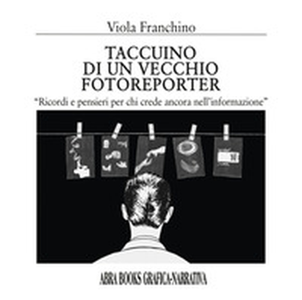 Taccuino di un vecchio fotoreporter. Grafica-narrativa - Librerie.coop Taccuino di un vecchio fotoreporter. Grafica-narrativa - Librerie.coop
