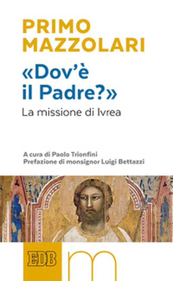 «Dov'è il Padre?». La missione di Ivrea - Librerie.coop «Dov'è il Padre?». La missione di Ivrea - Librerie.coop