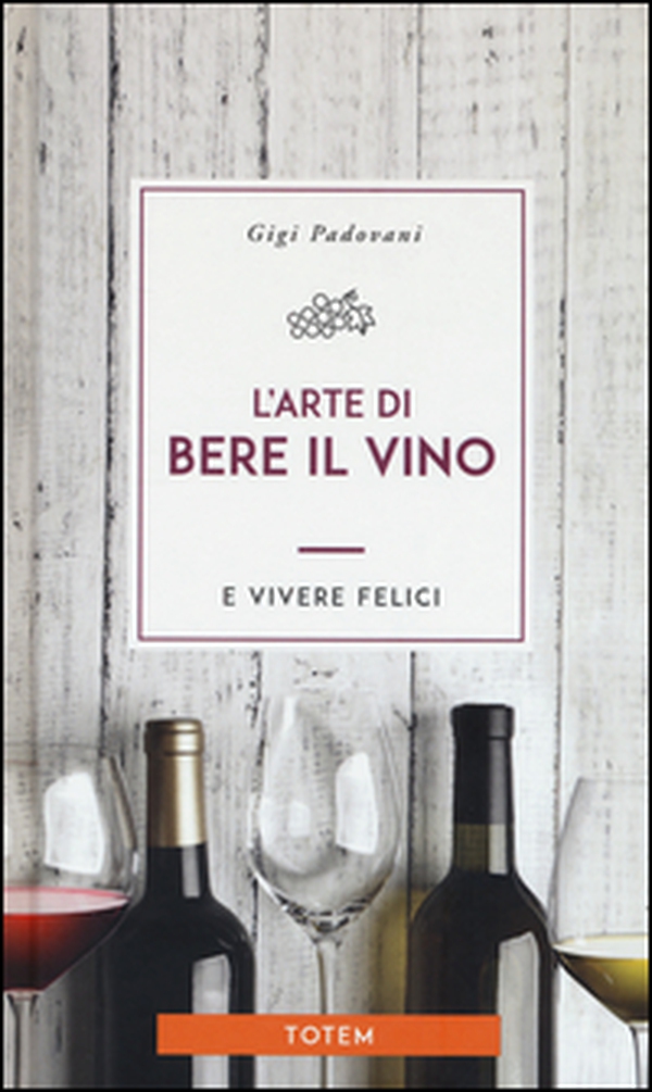 L'arte di bere il vino e vivere felici - Librerie.coop L'arte di bere il vino e vivere felici - Librerie.coop