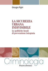 La sicurezza urbana indivisibile. Le politiche locali di prevenzione integrata - Librerie.coop La sicurezza urbana indivisibile. Le politiche locali di prevenzione integrata - Librerie.coop