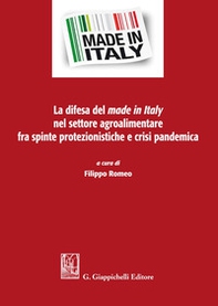 La difesa del made in Italy nel settore agroalimentare fra spinte protezionistiche e crisi pandemica - Librerie.coop La difesa del made in Italy nel settore agroalimentare fra spinte protezionistiche e crisi pandemica - Librerie.coop