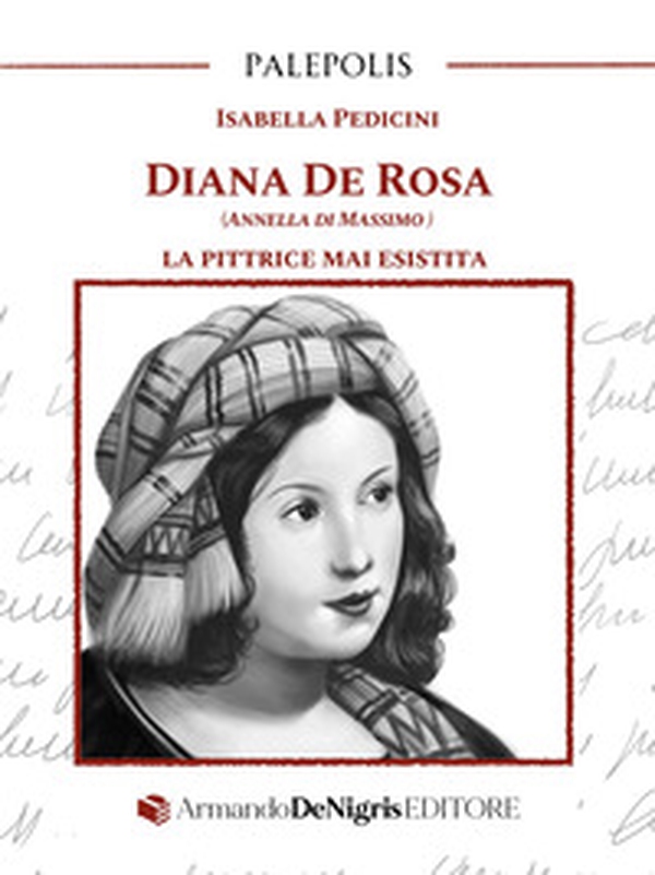 Diana De Rosa (Annella Di Massimo). La pittrice mai esistita - Librerie.coop Diana De Rosa (Annella Di Massimo). La pittrice mai esistita - Librerie.coop