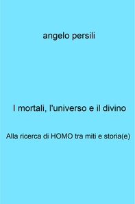 I mortali, l&#39;universo e il divino - Librerie.coop