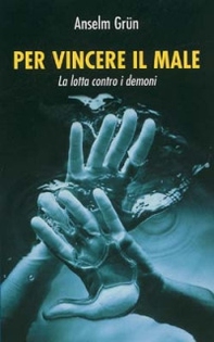 Per vincere il male. La lotta contro i demoni - Librerie.coop Per vincere il male. La lotta contro i demoni - Librerie.coop