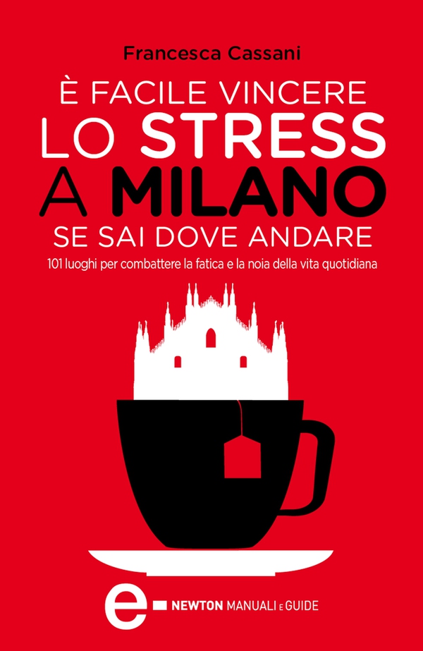È facile vincere lo stress a Milano se sai dove andare - Librerie.coop È facile vincere lo stress a Milano se sai dove andare - Librerie.coop
