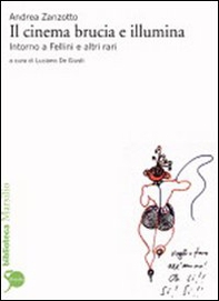 Il cinema brucia e illumina. Intorno a Fellini e altri rari - Librerie.coop
