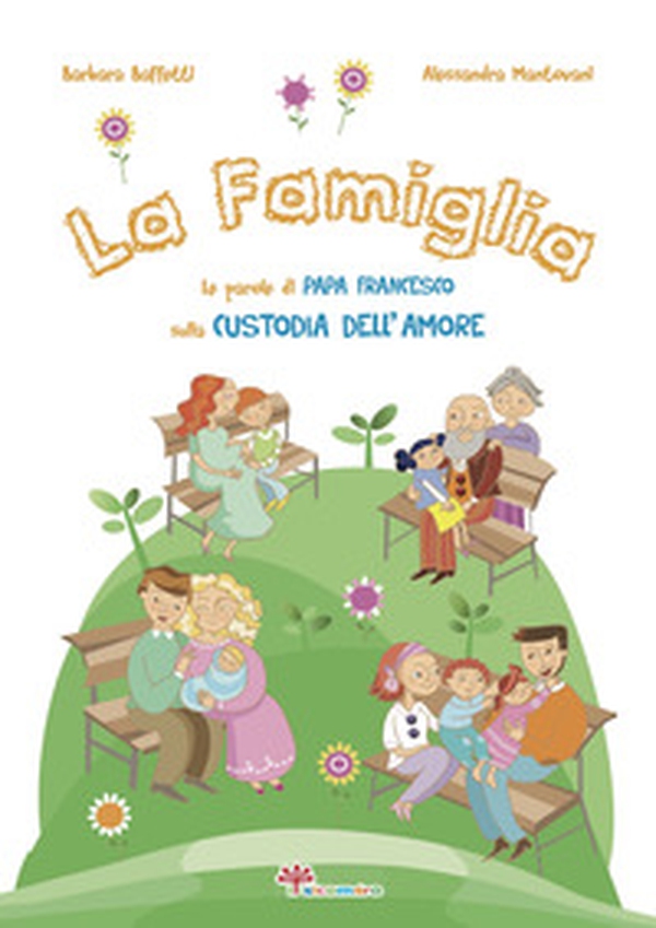 La famiglia. Le parole di papa Francesco sulla custodia dell'amore - Librerie.coop La famiglia. Le parole di papa Francesco sulla custodia dell'amore - Librerie.coop