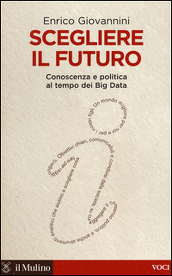 Scegliere il futuro. Conoscenza e politica al tempo dei Big Data - Librerie.coop Scegliere il futuro. Conoscenza e politica al tempo dei Big Data - Librerie.coop