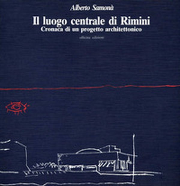 Il luogo centrale di Rimini. Cronaca di un progetto architettonico - Librerie.coop Il luogo centrale di Rimini. Cronaca di un progetto architettonico - Librerie.coop