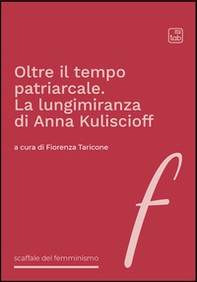 Oltre il tempo patriarcale. La lungimiranza di Anna Kuliscioff - Librerie.coop Oltre il tempo patriarcale. La lungimiranza di Anna Kuliscioff - Librerie.coop