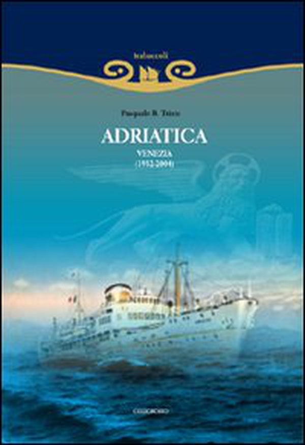 Adriatica. Venezia (1932-2004) - Librerie.coop Adriatica. Venezia (1932-2004) - Librerie.coop