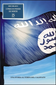 I prigioneri di Sirte. Una storia al tempo del califfato - Librerie.coop