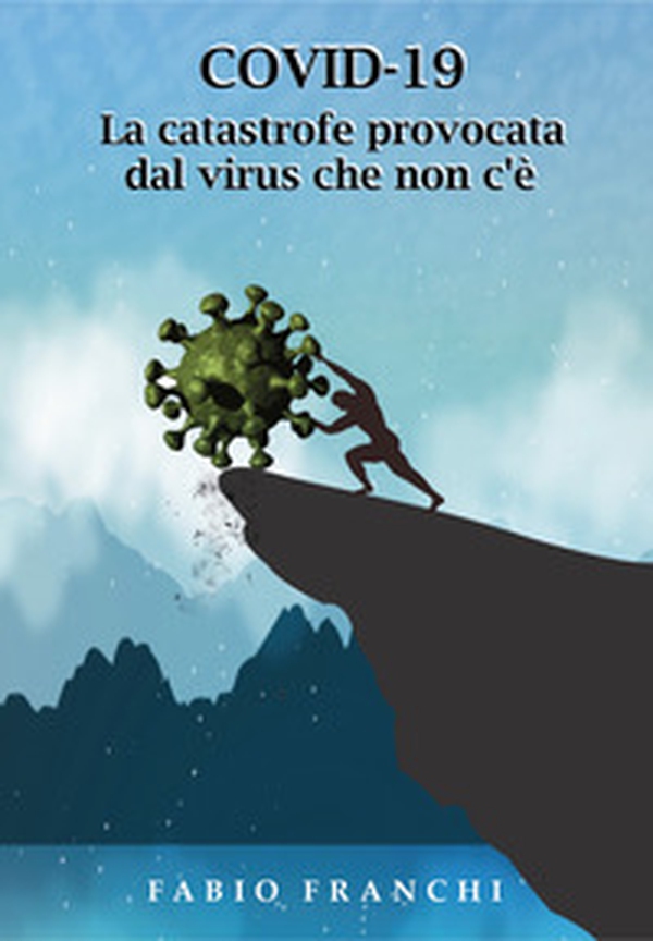 Covid-19. La catastrofe provocata dal virus che non c'è - Librerie.coop Covid-19. La catastrofe provocata dal virus che non c'è - Librerie.coop